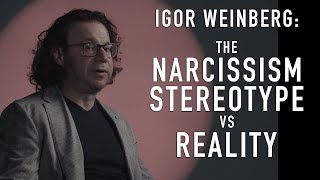 The Narcissism Stereotype vs Reality | IGOR WEINBERG