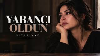 Yabancı Oldun - Seyra Naz İçine İşleyen Damar Arabesk 💔