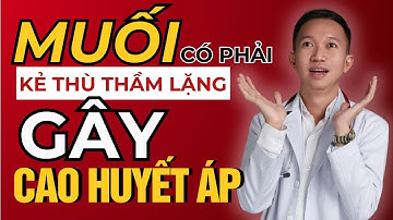 Muối có phải kẻ thù thầm lặng gây cao huyết áp | Bác Sĩ Trần Minh