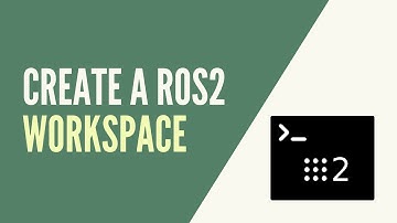 ROS2 - How to Create a Workspace