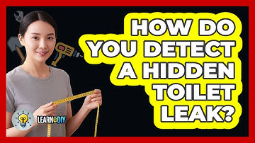 How Do You Detect a Hidden Toilet Leak?