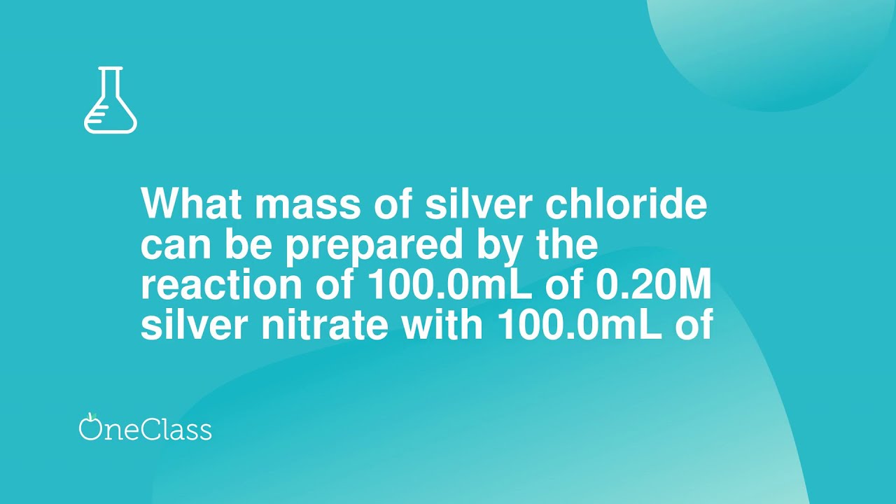 What Mass Of Silver Chloride Can Be Prepared By The Reaction Of 1000mL 