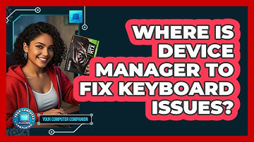 Where Is Device Manager To Fix Keyboard Issues?