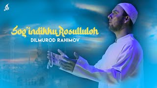 Dilmurod Rahimov - Sog'indikku Rosulluloh | Дилмурод Рахимов - Согиндикку Росуллулох