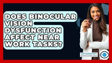 Does Binocular Vision Dysfunction Affect Near Work Tasks? - Optometry Knowledge Base