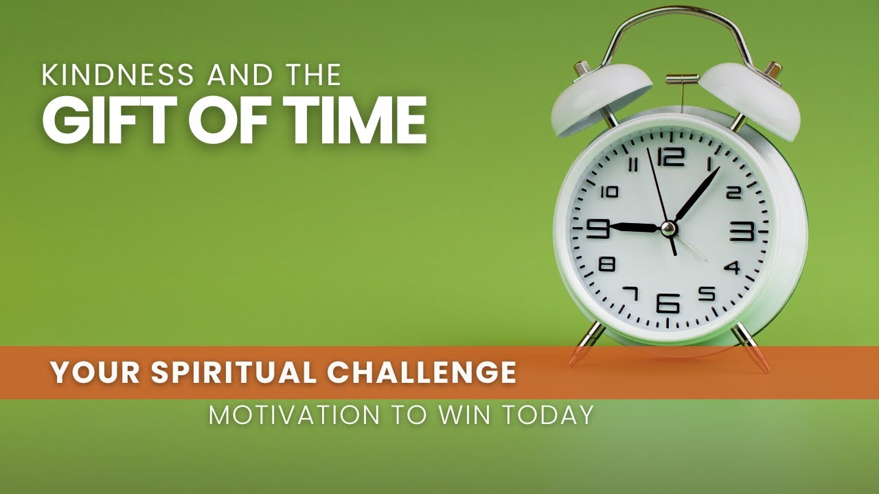 Kindness and the Gift of Time - July 22