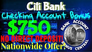CitiBank $750 Checking Account Bonus! NO DIRECT DEPOSIT BONUS! NATIONWIDE!