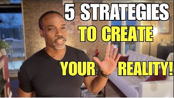 5 Proven Strategies For Creating Your Own Reality