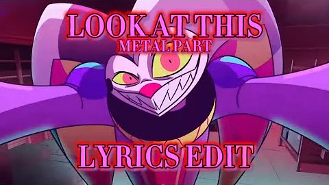 Helluva Boss: LOOK AT THIS (METAL PART) LYRICS EDIT