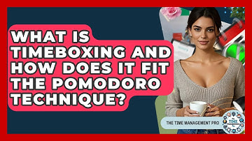 What Is Timeboxing And How Does It Fit The Pomodoro Technique? - The Time Management Pro