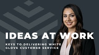 Ideas at Work - Keys to Delivering White Glove Customer Service