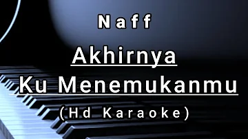 Akhirnya Ku Menemukanmu - Naff ( Hd Karaoke )