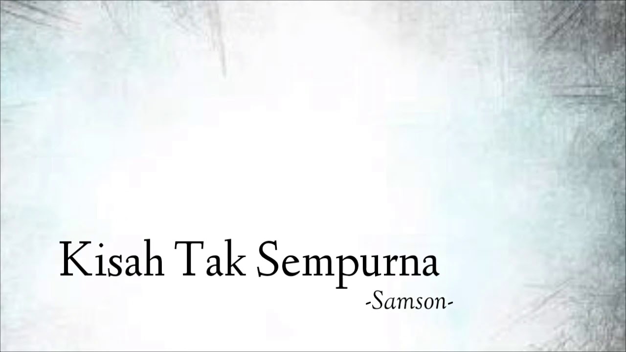 Samson   Kisah Tak Sempurna Unofficial video lirik