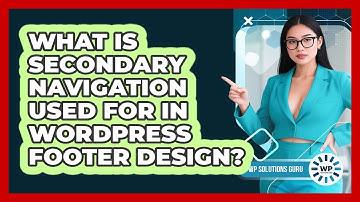 What Is Secondary Navigation Used For In WordPress Footer Design? - WP Solutions Guru