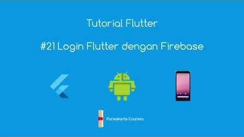 Tutorial Flutter 21 Membuat Login Flutter dengan Firebase