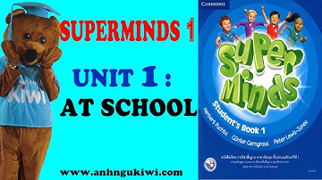 SUPER MINDS 1- UNIT 1: AT SCHOOL . (FULL-VIDEO-SONG-GAME). HỌC TIẾNG ANH THIẾU NHI BIÊN HÒA.
