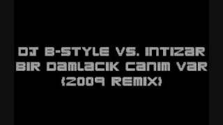 Dj B-Style vs. Intizar - Bir Damlacik Canim Var (2009 Remix) Resimi