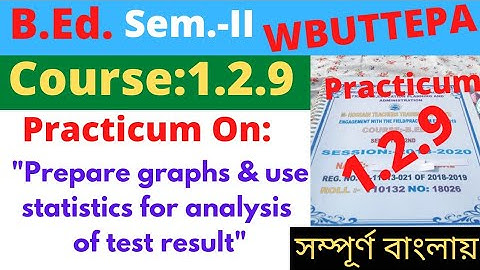 B.Ed. (Sem.-2) Course:1.2.9 Practicum: Prepare graphs & use statistics for analysis of ..." WBUTTEPA