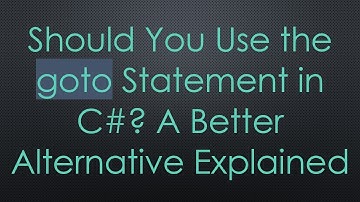 Should You Use the goto Statement in C# ? A Better Alternative Explained