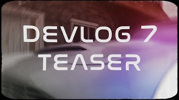 Devlog 7 [Teaser]