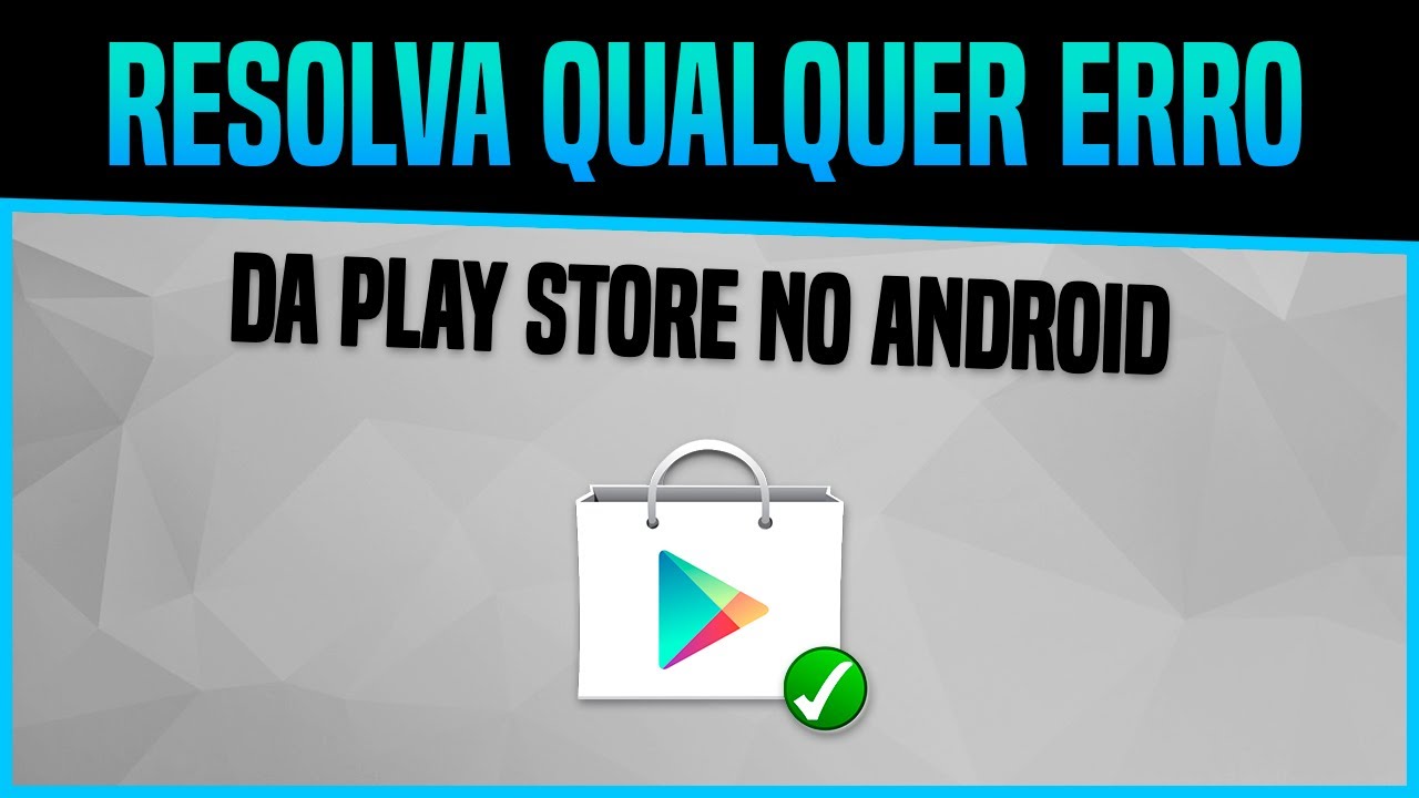 Como resolver qualquer Erro da Google Play (Play Store) [2017] - YouTube