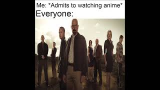 Unfunny Anime memes replaced with Breaking Bad