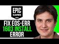How to Fix EOS ERR 1603 Install Error in Epic Games