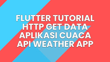 FLUTTER HTTP GET DATA API WEATHER APP APLIKASI CUACA TUTORIAL INDONESIA