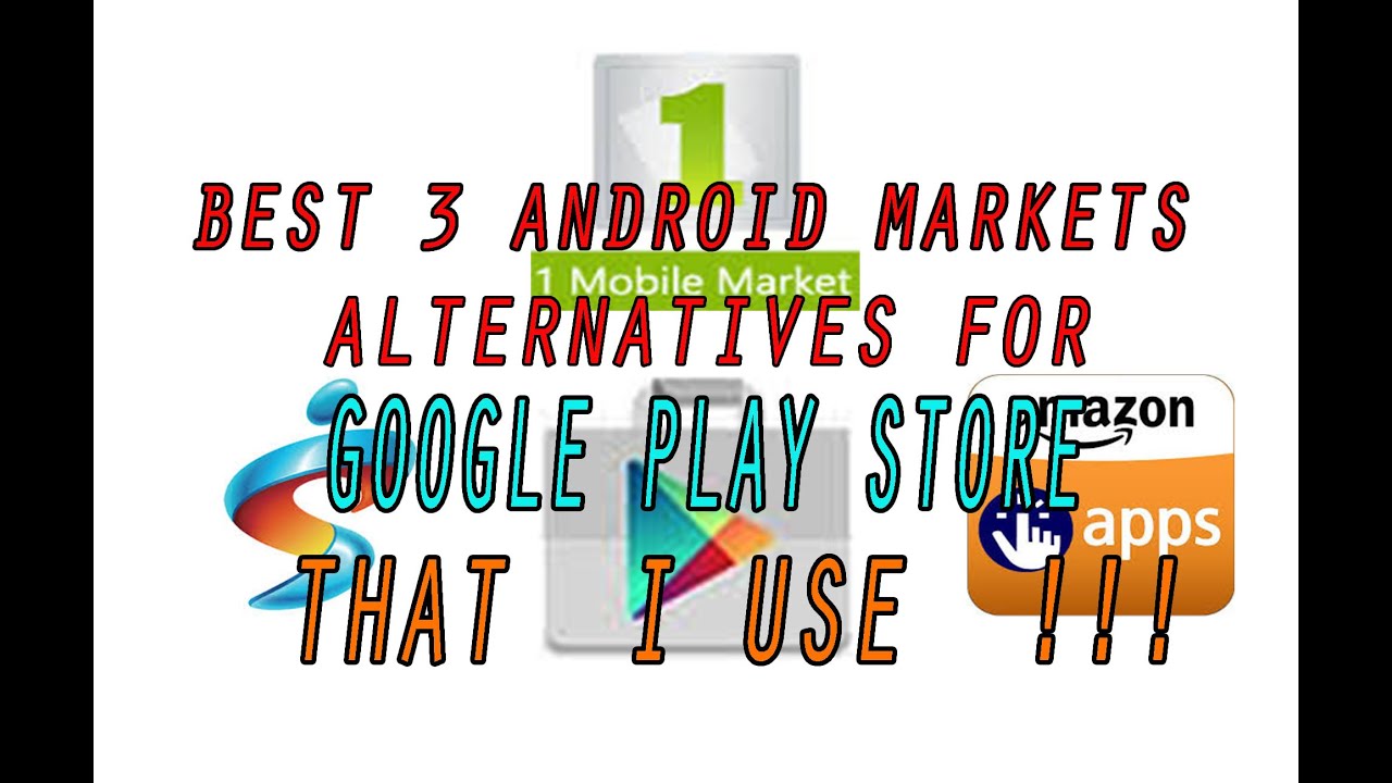 BEST 3 ANDROID MARKETS ALTERNATIVES FOR Google Play Store -( THAT I USE ...