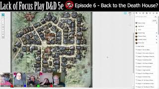 Lack of Focus Plays D&D 5e: Episode 6 - Back to the Death House @DiceHate