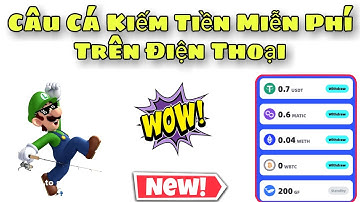 App Câu Cá Kiếm Tiền Miễn Phí Trên Điện Thoại Rút Tiền Nhanh | Kiếm Tiền Online
