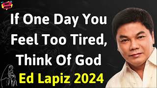 If One Day You Feel Too Tired, Think Of God - Ed Lapiz Latest Sermon