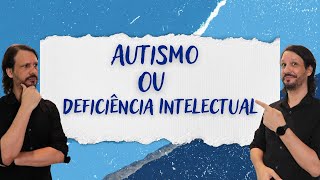 Dúvida diagnóstica, Autismo ou Deficiência Intelectual?