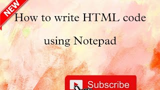 Information How to write HTMl code using Notepad . Update