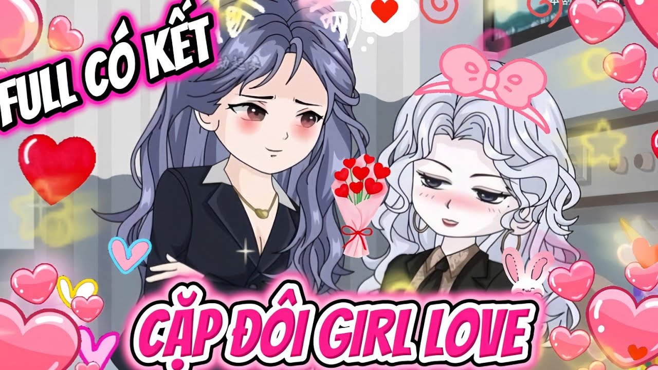 FULL CÓ KẾT | CẶP ĐÔI GIRL LOVE