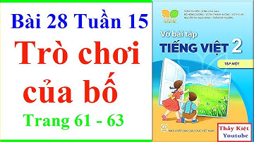 Vở Bài Tập Tiếng Việt Lớp 2 Bài 28 Tuần 15 | Trò Chơi Của Bố | Trang 61 63 | Kết nối tri thức