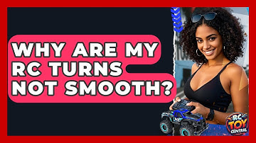 Why are my RC turns not smooth? - RC Toy Central