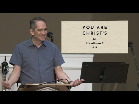 You Are Christ's - 1 Corinthians 2 & 3