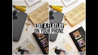 How To Edit Flatlay Photo&#39;s on Your Smartphone