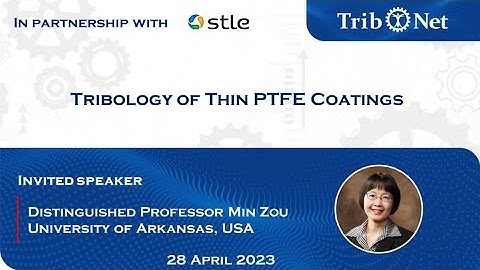 Tribology of Thin PTFE Coatings | Dr. Min | Tribology Webinar