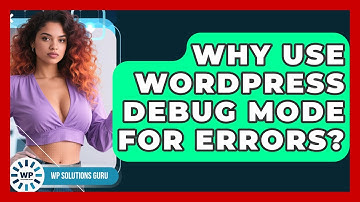 Why Use WordPress Debug Mode For Errors? - WP Solutions Guru