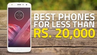 Best Phones Under Rs. 20,000 (July 2018 Edition)