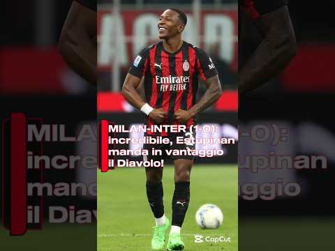 Video MILAN-INTER (1-0): incredibile, Estupinan manda in vantaggio il Diavolo!