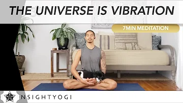 Nada Brahma; The Universe Is Vibration: 7min Meditation