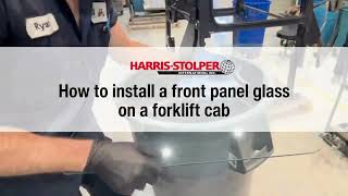 How to install Front Panel Glass on a Forklift Cab | Harris-Stolper International Inc.