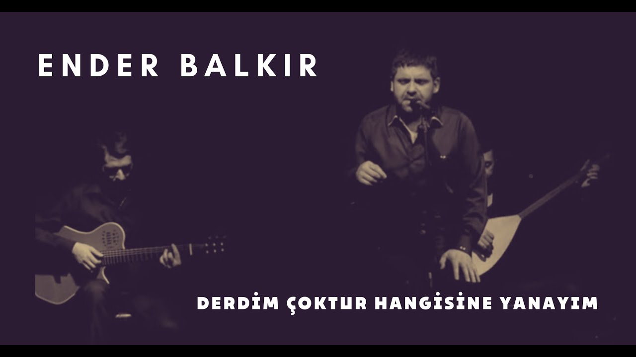 Ender BALKIR -Derdim Çoktur Hangisine Yanayım