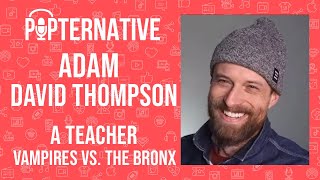 Adam David Thompson talks about A Teacher, Vampires vs. the Bronx and much more!