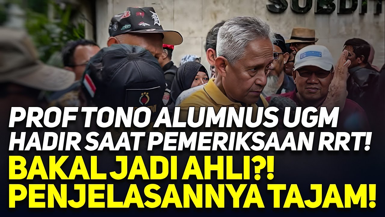 PROF TONO ALUMNUS UGM HADIR SAAT PEMERIKSAAN RRT! BAKAL JADI AHLI?! PENJELASANNYA TAJAM!