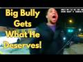 Big Bully Gets What He Deserves!