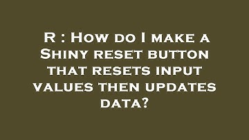 R : How do I make a Shiny reset button that resets input values then updates data?